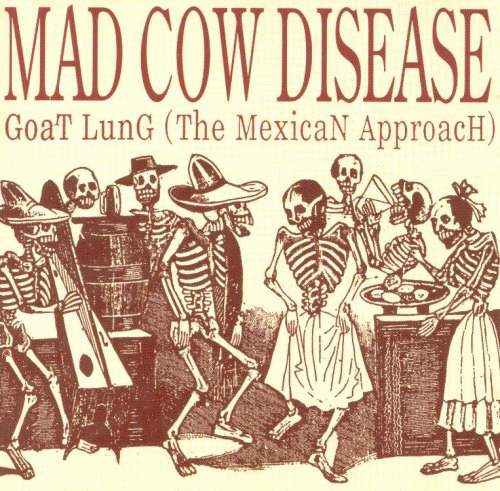 Mad Cow Disease : Goat Lung (The Mexican Approach)